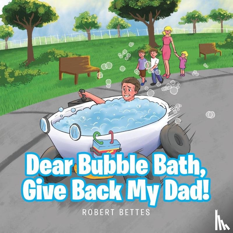 Bettes, Robert - Dear Bubble Bath, Give Back My Dad!