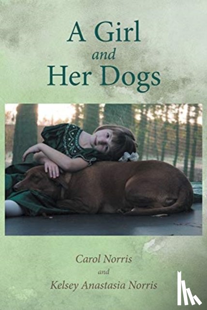 Norris, Carol, Norris, Kelsey Anastasia - A Girl and Her Dogs