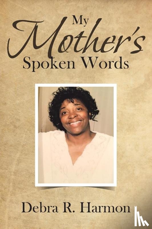 Harmon, Debra R - My Mother's Spoken Words
