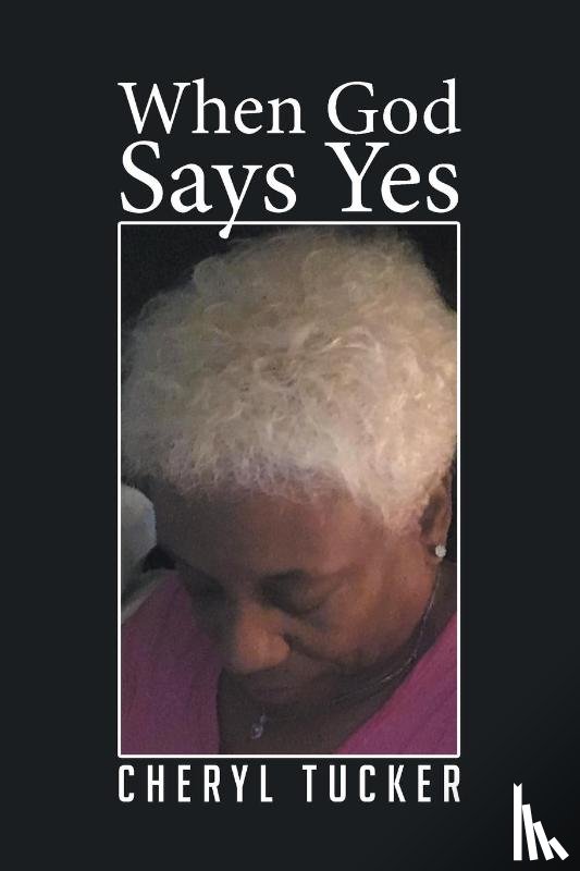 Tucker, Cheryl - When God Says Yes
