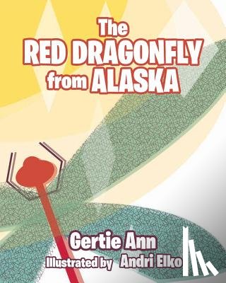 Ann, Gertie - The Red Dragonfly From Alaska