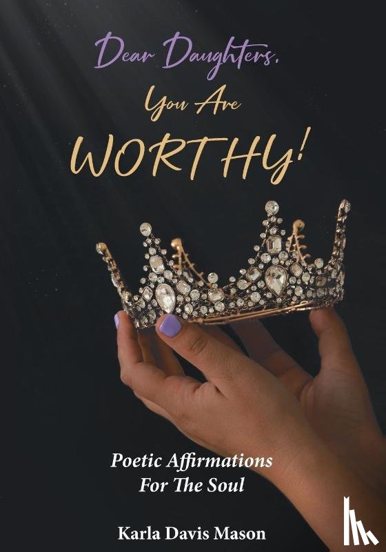 Mason, Karla Davis - Dear Daughters, You Are Worthy!