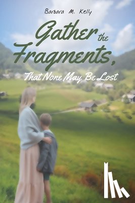 Kelly, Barbara M - Gather the Fragments