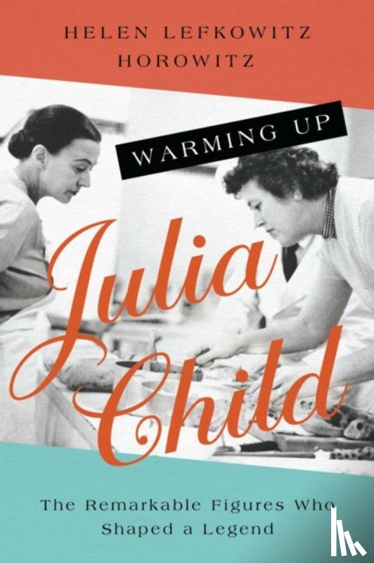 Horowitz, Helen Lefkowitz - Warming Up Julia Child