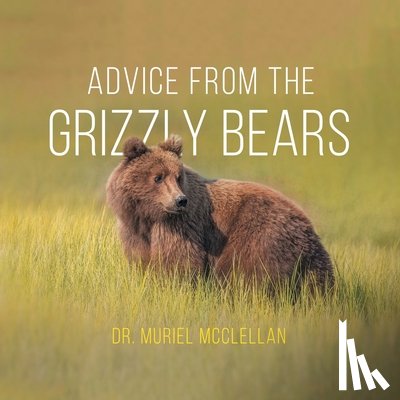 McClellan, Dr Muriel - Advice from the Grizzly Bears