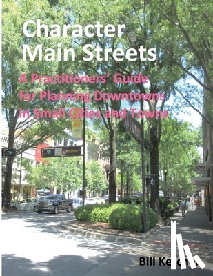 Kercher, Bill - Character Main Streets: A Practitioners Guide for Planning Downtowns in Small Cities and Towns