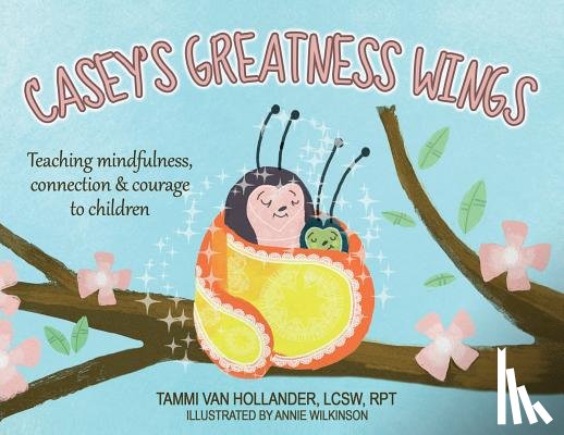 Van Hollander, Tammi - Casey's Greatness Wings: Teaching mindfulness, connection & courage to children