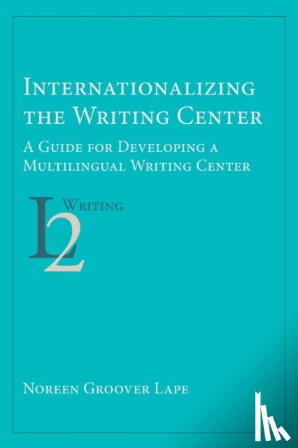 Lape, Noreen Groover - Internationalizing the Writing Center