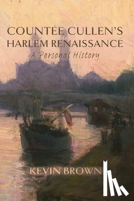 Brown, Kevin - Countée Cullen's Harlem Renaissance: A Personal History