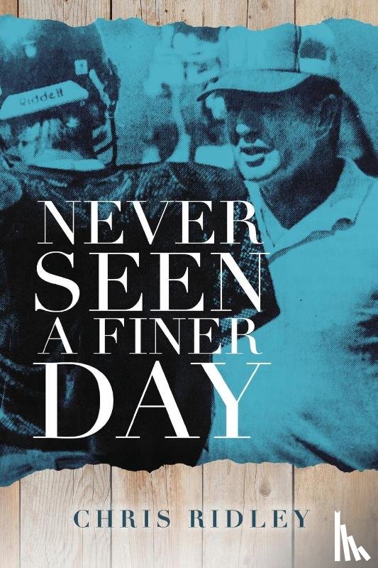 Ridley, Chris - Never Seen a Finer Day