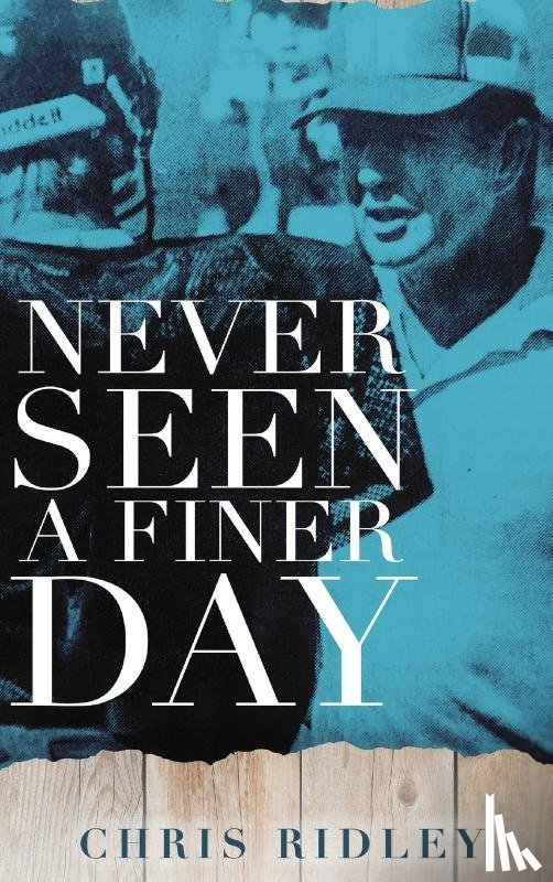 Ridley, Chris - Never Seen a Finer Day