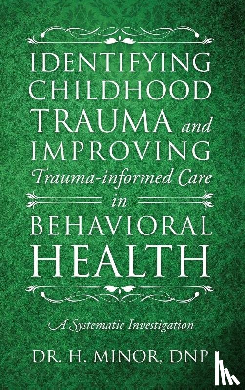 Minor, Hannah - Identifying Childhood Trauma and Improving Trauma-Informed Care in Behavioral Health