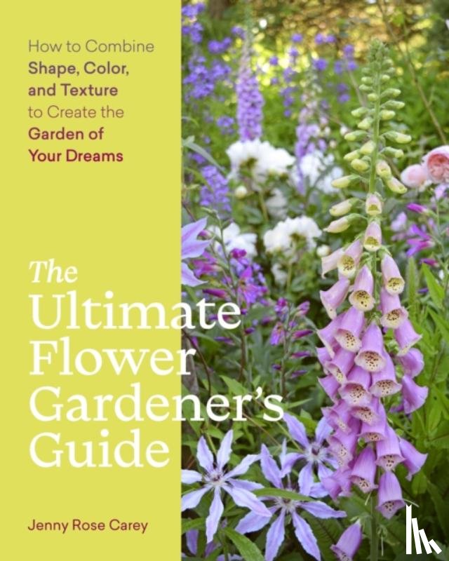 Rose Carey, Jenny - The Ultimate Flower Gardener’s Guide