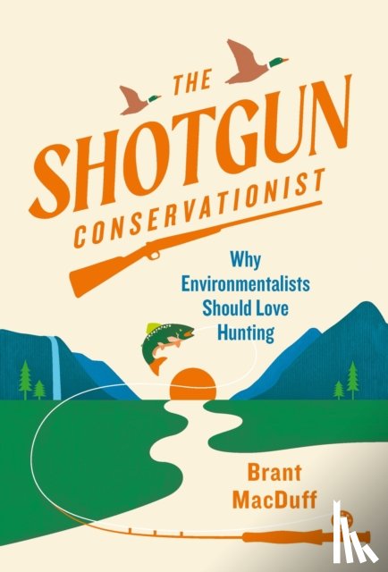 MacDuff, Brant - The Shotgun Conservationist
