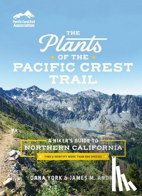 York, Dana - The Plants of the Pacific Crest Trail: A Hiker's Guide to Northern California