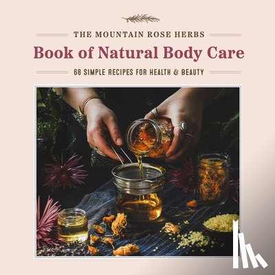 Donnille, Shawn - The Mountain Rose Herbs Book of Natural Body Care: 68 Simple Recipes for Health and Beauty