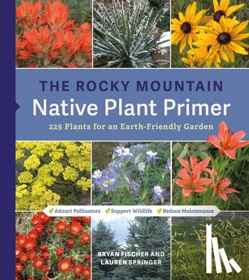 Springer, Lauren, Fischer, Bryan - The Rocky Mountain Native Plant Primer