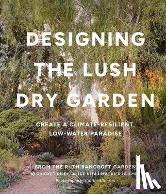 Kitajima, Alice, Riley, Cricket, Holmes, Kier, Garden, The Ruth Bancroft - Designing the Lush Dry Garden
