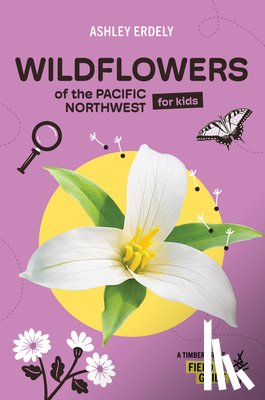 Erdely, Ashley - Wildflowers of the Pacific Northwest For Kids