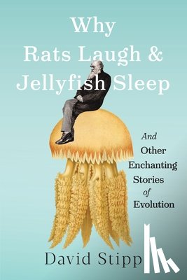 Stipp, David - Why Rats Laugh and Jellyfish Sleep
