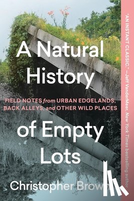 Brown, Christopher - A Natural History of Empty Lots