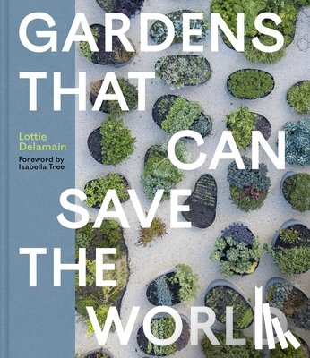 Delamain, Lottie - Gardens That Can Save the World