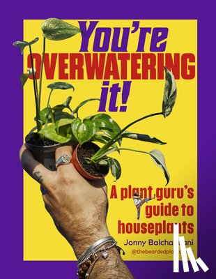 Balchandani, Jonny - You're Overwatering It!: A Plant Guru's Guide to Houseplants