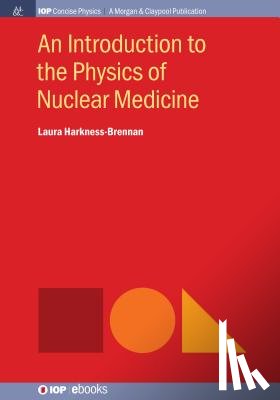 Harkness-Brennan, Laura - An Introduction to the Physics of Nuclear Medicine