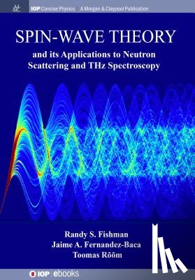 Randy S. Fishman, Jaime A. Fernandez-Baca, Toomas Room - Spin-Wave Theory and its Applications to Neutron Scattering and THz Spectroscopy