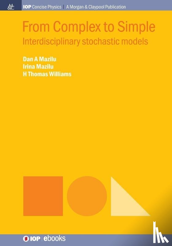 Thomas (Washington and Lee University, USA) Williams, Irina (Washington and Lee University, USA) Mazilu, Dan (Washington and Lee University, USA) Mazilu - From Complex to Simple: Interdisciplinary Stochastic Models