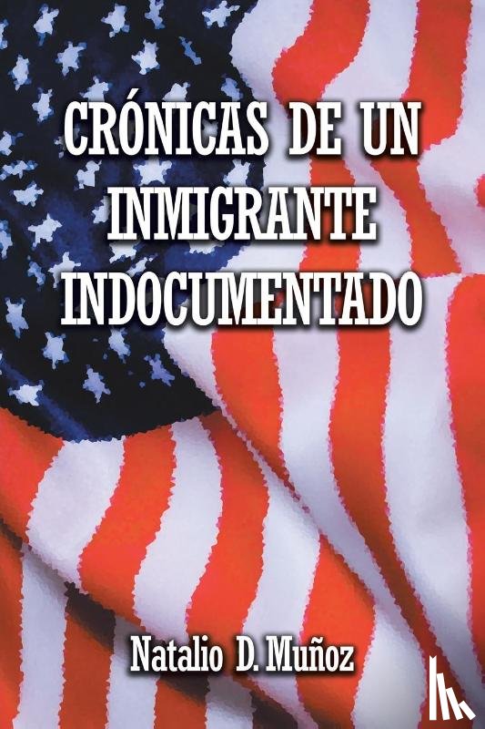Munoz, Natalio D - Cronicas de Un Inmigrante Indocumentado