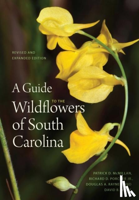 McMillan, Patrick D., Jr., Richard Dwight Porcher, Rayner, Douglas A., White, David B. - A Guide to the Wildflowers of South Carolina