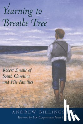Billingsley, Andrew - Yearning to Breathe Free: Robert Smalls of South Carolina and His Families