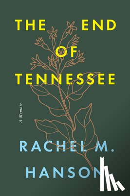 Hanson, Rachel M. - The End of Tennessee: A Memoir