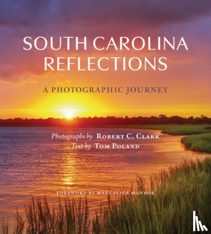 Clark, Robert C. - South Carolina Reflections: A Photographic Journey