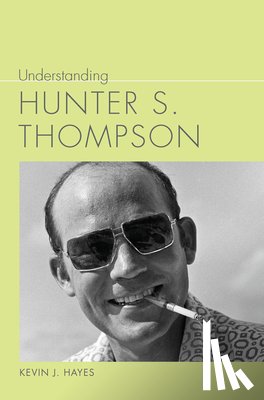 Hayes, Kevin J. - Understanding Hunter S. Thompson