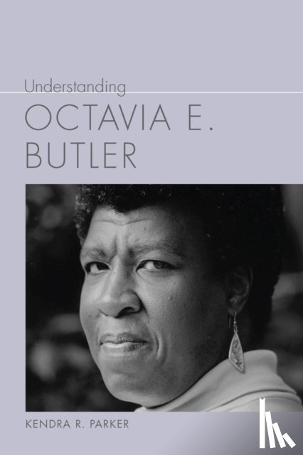 Parker, Kendra R. - Understanding Octavia E. Butler