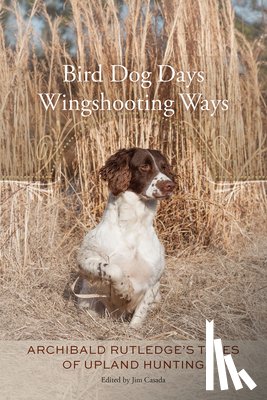 Rutledge, Archibald - Bird Dog Days, Wingshooting Ways