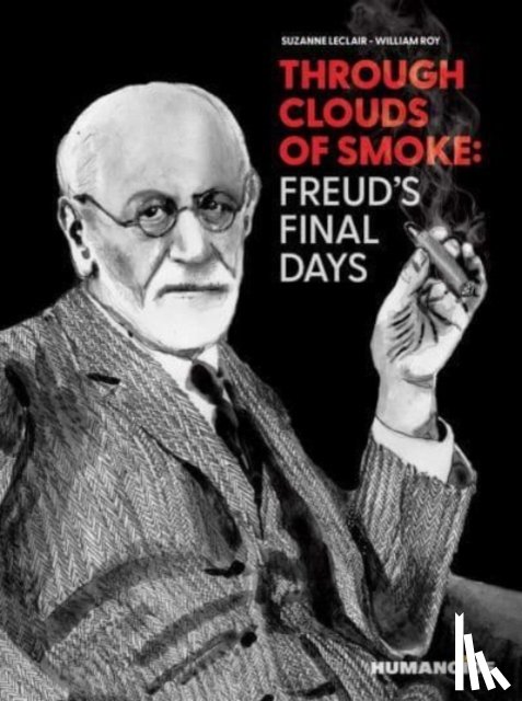 Leclair, Suzanne - Through Clouds of Smoke: Freud's Final Days
