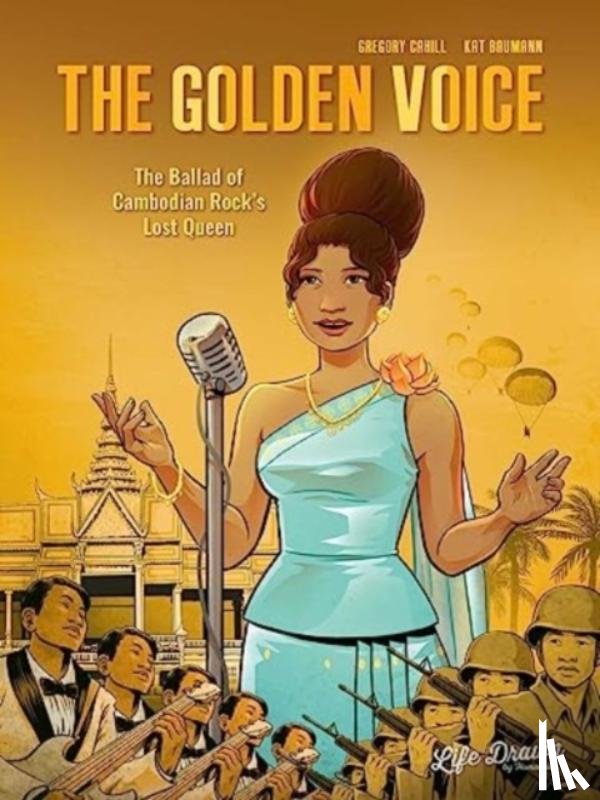 Cahill, Gregory - The Golden Voice: The Ballad of Cambodian Rock's Lost Queen