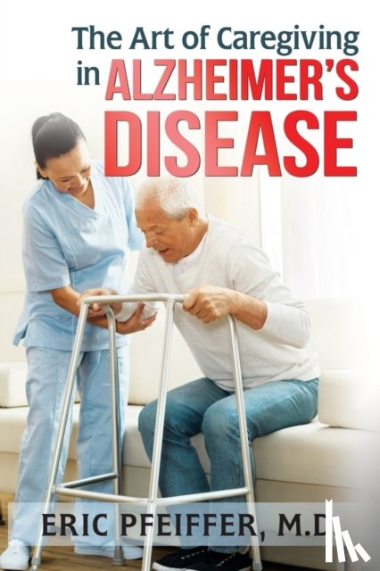 Pfeiffer, MD Eric - The Art of Caregiving in Alzheimer's Disease