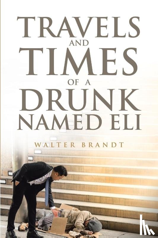 Brandt, Walter - Travels and Times of a Drunk Named Eli
