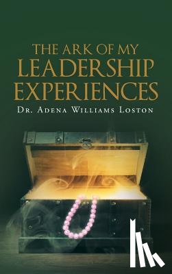 Williams Loston, Dr Adena - The Ark of My Leadership Experiences