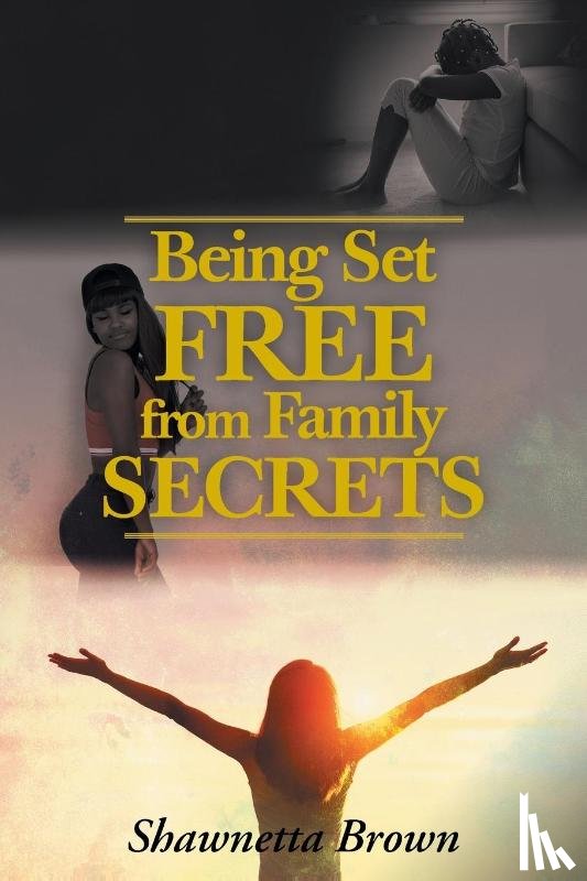 Brown, Shawnetta - Being Set Free from Family Secrets