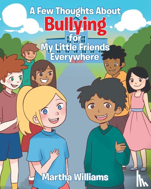 Williams, Martha - A Few Thoughts About Bullying for My Little Friends Everywhere
