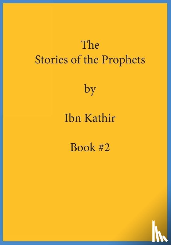 Ibn Kathir - The Stories of the Prophets by Ibn Kathir