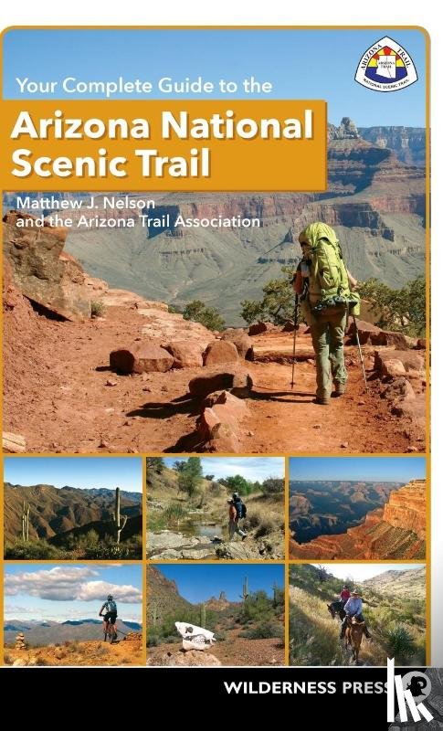 Nelson, Matthew J., Arizona Trail Association, The - Your Complete Guide to the Arizona National Scenic Trail