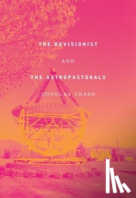 Crase, Douglas - The Revisionist & The Astropastorals