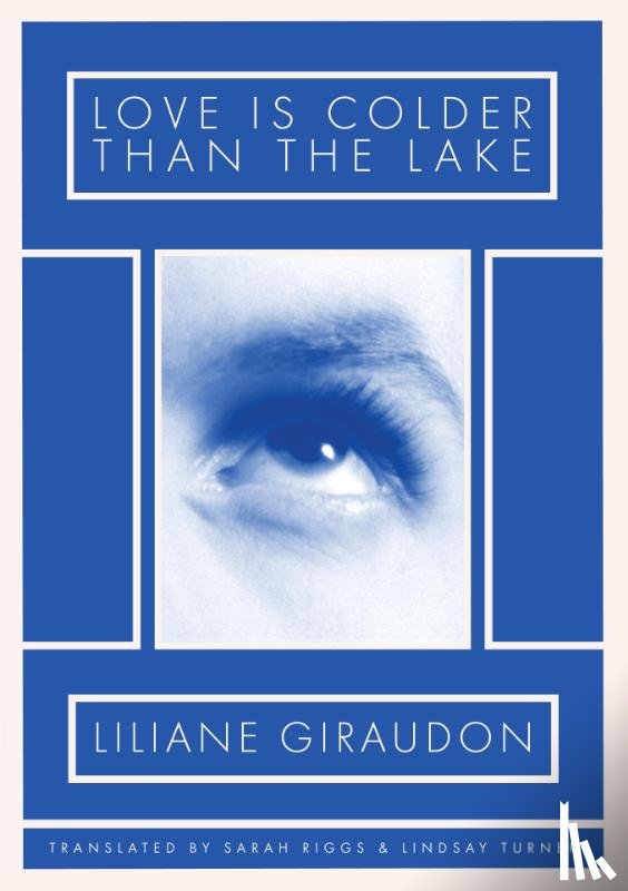 Giraudon, Liliane - Love Is Colder Than the Lake