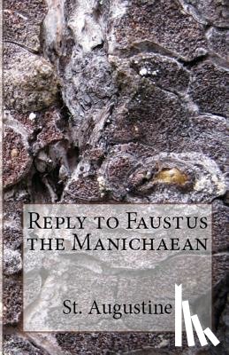 Augustine, St, Overett, A M - Reply to Faustus the Manichaean